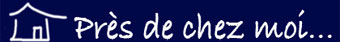 Pres de chez moi